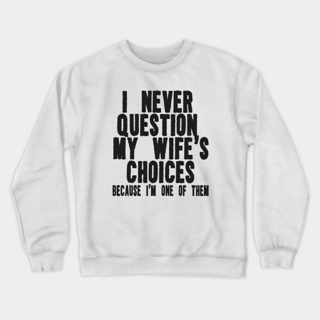 Men's Funny Wife's Choices T-Shirt,Funny Husband Shirt, Husband Gift From Wife,Dad Joke Shirt,Humor Tee for Man,Hubby Shirt,Funny Saying Tee Crewneck Sweatshirt by ILOVEY2K